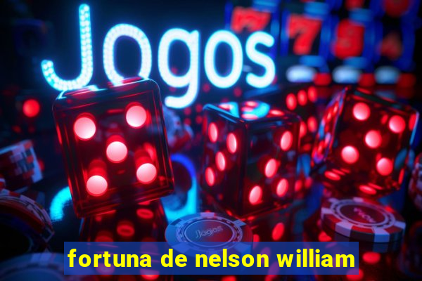 fortuna de nelson william